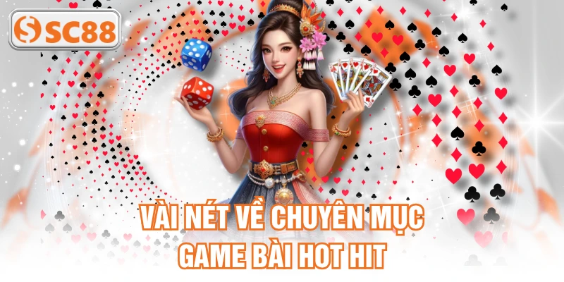 Vài nét về chuyên mục Game Bài hot hit